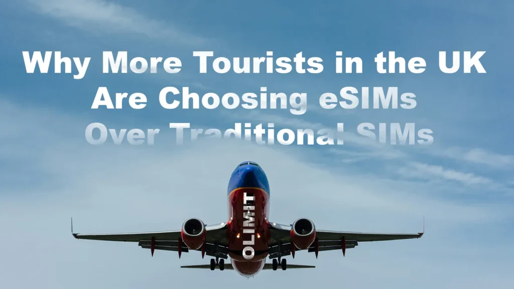 Why More Tourists in the UK Are Choosing eSIMs Over Traditional SIMs